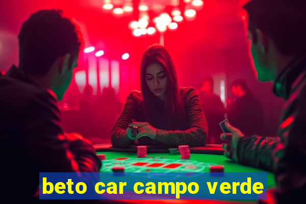 beto car campo verde